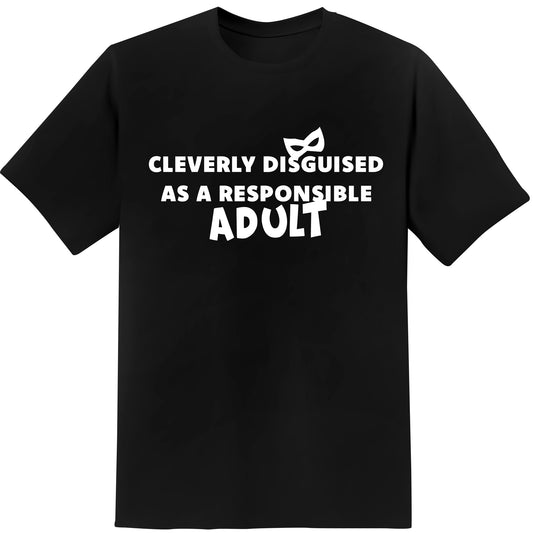 Funny Black T-Shirt Cleverly Disguised As A Responsible Adult Gift For Him Her Birthday 18th