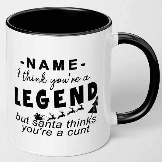 Personalised Rude Secret Santa Gift I Think you're a legend but Santa Thinks You're A Cunt 11oz Coffee Mug